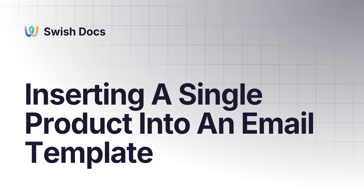 Inserting A Single Product Into An Email Template | Swish Docs